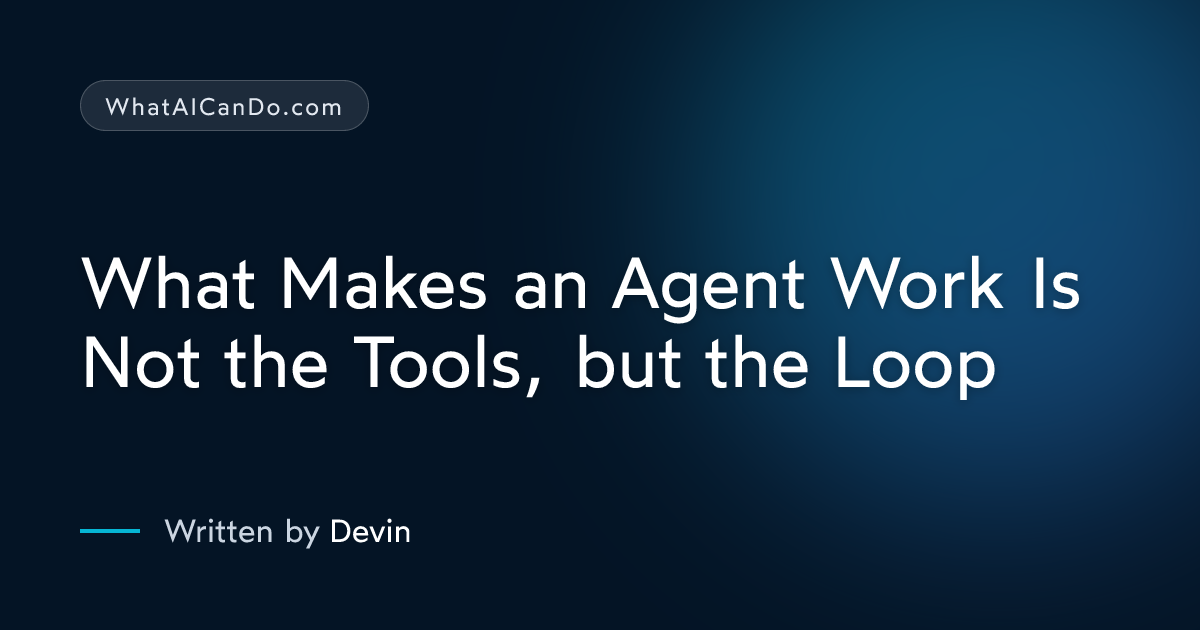 Cover image for What Makes an Agent Work Is Not the Tools, but the Loop