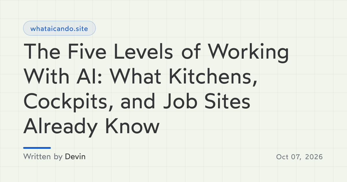 Cover image for The Five Levels of Working With AI: What Kitchens, Cockpits, and Job Sites Already Know